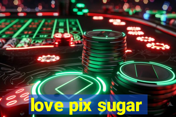 love pix sugar